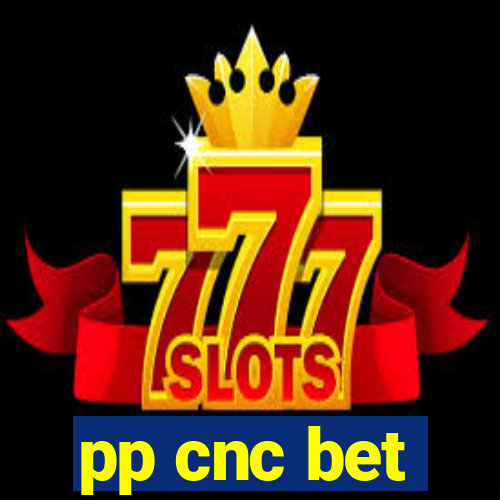 pp cnc bet